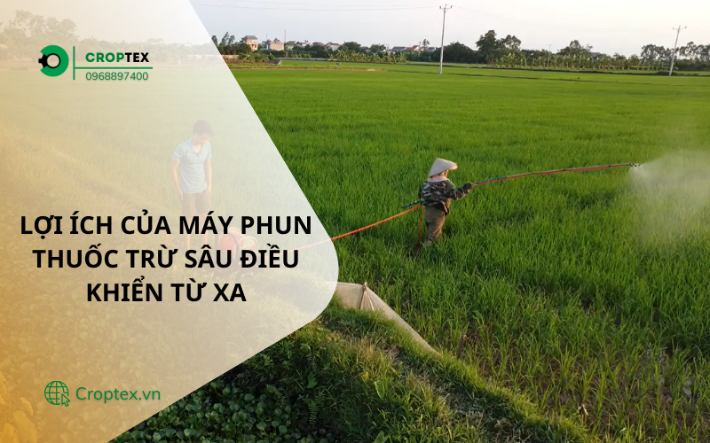 Lợi Ích Của Máy Phun Thuốc Trừ Sâu Điều Khiển Từ Xa